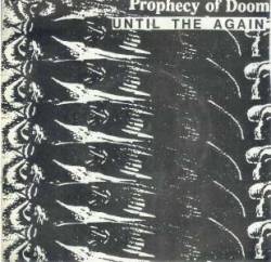 Prophecy Of Doom : Until the Again - Live